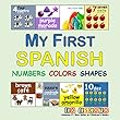 My First Spanish Numbers Colors Shapes (English Edition)