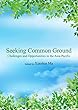 Seeking Common Ground Challenges and Opportunities in the Asia-Pacific