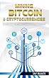 Bitcoin and Cryptocurrency Mining : The ultimate guide to take you from beginner to expert (blockchain, fintech, currency, smart contracts, money, understanding, ... financial, ledger) (English Edition)