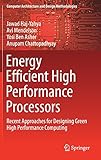 Energy Efficient High Performance Processors: Recent Approaches for Designing Green High Performance Computing (Computer Architecture and Design Methodologies)