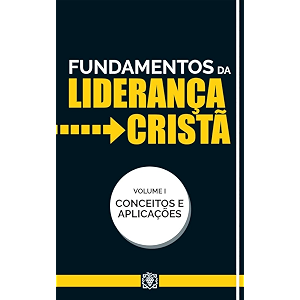 Fundamentos da liderança cristã: Conceitos e aplicações - Vol 1 (Portuguese Edition)