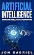 Artificial Intelligence: Artificial Intelligence for Humans (Artificial Intelligence, Machine learning) (English Edition)