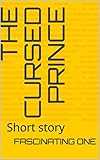 The cursed prince: Short story (English Edition)