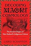 Decoding Maori Cosmology: The Ancient Origins of New Zealand’s Indigenous Culture (English Edition)