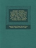 Examples of Gothic Architecture, Selected from Various Antient Edifices in England, the Literary Part by E.J. Wilson. (Vol.2, by A. and A.W. Pugin. Vo