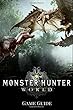 Monster Hunter - World Game Guide: Includes Walkthroughs, Armor Skills, Weapons and More!