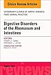 Digestive Disorders in Ruminants, An Issue of Veterinary Clinics of North America: Food Animal Practice, 1e (The Clinics: Veterinary Medicine)