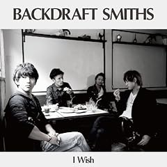 I Wish / BACKDRAFT SMITHS