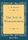 The Age of Wordsworth (Classic Reprint)