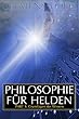 Philosophie für Helden: Erkenntnis (German Edition)