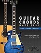 Guitar Chords Made Easy, Level 1 Basic Chords: Simple Steps to Get You Quickly Playing Guitar Chords (English Edition)