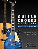 Guitar Chords Made Easy, Level 1 Basic Chords: Simple Steps to Get You Quickly Playing Guitar Chords (English Edition)