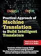 Practical Approach of Machine Translation: To build Intelligent Translators (English Edition)