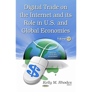Digital Trade on the Internet and Its Role in U.S. and Global Economies (Monetary, Fiscal and Trade Policies)