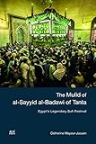 The Mulid of Al-sayyid Al-badawi of Tanta: Egypt's Legendary Sufi Festival