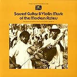 Sacred Guitar & Violin Music of the Modern Aztecs