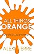 All Things Orange - 10 Unforgettable Short Stories (English Edition)