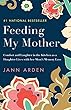 Feeding My Mother: Comfort and Laughter in the Kitchen as a Daughter Lives with her Mom's Memory Loss