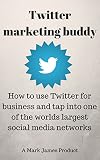 How to use Twitter for business and tap into one of the worlds largest social media networks (English Edition)