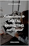 Introduction To Digital Marketing And Beyond: Master Digital Marketing & Grow Your Business: SEO,Social Media Marketing, Google Analytics & More (English Edition)