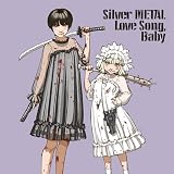 Silver METAL Love Song, Baby
