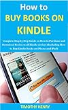 How to buy books on kindle: Complete Step by Step Guide on How to Purchase and Download Books on all Kindle devices (Including How to Buy Kindle Books on iPhone and iPad) (English Edition)