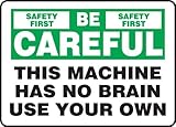 Accuform MEQM912VA Aluminum Sign Legend SAFETY FIRST BE CAREFUL THIS MACHINE HAS NO BRAIN USE YOUR O