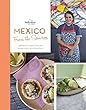 Lonely Planet from the Source Mexico: Authentic Recipes from the People Who Know Them Best (Lonely Planet Food)
