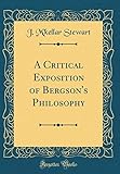 A Critical Exposition of Bergson's Philosophy (Classic Reprint)