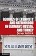 Regimes of Ethnicity and Nationhood in Germany, Russia, and Turkey (Problems of International Politics)