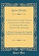 A Catalogue of the Curious Collection of Pictures of George Villiers, Duke of Buckingham: In Which Is Included the Valuable Collection of Sir Peter Paul Rubens (Classic Reprint)