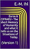 Euros & CIFRAEU - The short Memory of Humanity and what it tells us on the Situations of Today.: (Version 1) (English Edition)