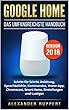 Google Home: Das umfangreichste Handbuch - Schritt für Schritt Anleitung, Sprachbefehle, Kommandos, Home-App, Chromecast, Smart Home, Einstellungen und Lustiges - Version 2018 (German Edition)