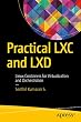 Practical LXC and LXD: Linux Containers for Virtualization and Orchestration