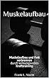 Muskelaufbau: Muskelaufbau und Fett verbrennen durch wirkungsvolles Krafttraining (Kraftsport, Muskeln aufbauen, muskelaufbau grundlagen, muskelaufbau und fitness, (German Edition)