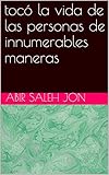 tocó la vida de las personas de innumerables maneras (Spanish Edition)