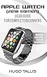 Apple Watch (2018)User Guide for Complete Beginners: Master Your Apple Watch in 60 minutes (English Edition)