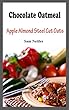 Chocolate Oatmeal: Apple Almond Steel Cut Oats (English Edition)