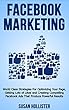 Facebook Marketing: World Class Strategies For Optimizing Your Page, Getting Lots of Likes and Creating Compelling Facebook Ads That Produce Powerful Results ... Business Advertising 1) (English Edition)