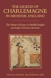 The Legend of Charlemagne in Medieval England: The Matter of France in Middle English and Anglo-Norman Literature (Bristol Studies in Medieval Cultures)