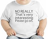 No Really That's Very Interesting Please Go On オーガニックベビーTシャツ 12 - 18 Months