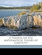 A Treatise on the Mathematical Theory of Elasticity