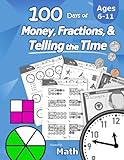 Humble Math – 100 Days of Money, Fractions, & Telling the Time: Workbook (With Answer Key): Ages 6-11 – Count Money (Counting United States Coins and Bills), Learn Fractions, Tell Time – Grades K-4 – Reproducible Practice Pages