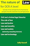 The Nature of Law for OCR A level: Concepts of law and legal theories illustrated by examples from the substantive law and legal process (English Edition)