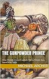 The Gunpowder Prince: How Marine Corps Captain Mirza Munir Baig Saved Khe Sanh (English Edition)