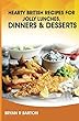 Hearty British Recipes for Jolly Lunches, Dinners and Deserts (English Edition)