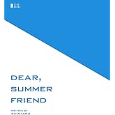 Dear, Summer Friend