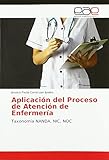 Aplicación del Proceso de Atención de Enfermería: Taxonom¿NANDA, NIC, NOC
