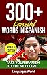 Learn Mexican Spanish: 300+ Essential Words In Spanish - Learn Words Spoken In Everyday Mexico (Speak Spanish, Mexico, Fluent, Spanish Language): Forget ... Improve your vocabulary (English Edition)