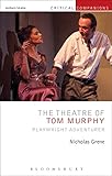 The Theatre of Tom Murphy: Playwright Adventurer (Critical Companions)